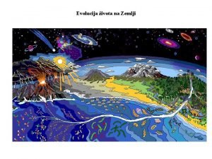 Evolucija ivota na Zemlji Evolucija svemira Prebiotika Zemlja