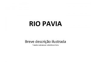 RIO PAVIA Breve descrio ilustrada Trabalho realizado por