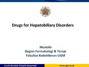 Drugs for Hepatobiliary Disorders Mustofa Bagian Farmakologi Terapi