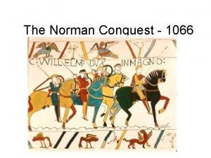The Norman Conquest 1066 England was united under