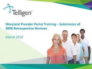 Maryland Provider Portal Training Submission of 3808 Retrospective