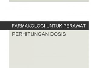 FARMAKOLOGI UNTUK PERAWAT PERHITUNGAN DOSIS Sistem Pengukuran Sistem