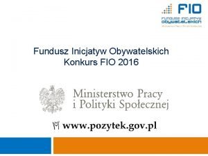 1 Fundusz Inicjatyw Obywatelskich Konkurs FIO 2016 Ministerstwo