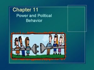 Chapter 11 Power and Political Behavior Concept of