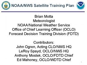 NOAANWS Satellite Training Plan Brian Motta Meteorologist NOAANational