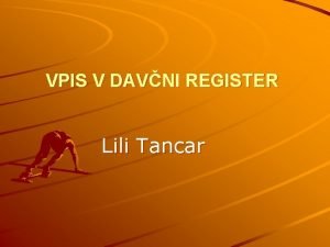 VPIS V DAVNI REGISTER Lili Tancar VSEBINA Vpis