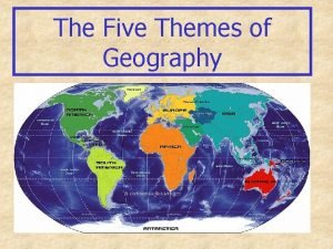 The Five Themes of Geography Theme 1 Location