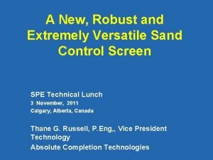A New Robust and Extremely Versatile Sand Control