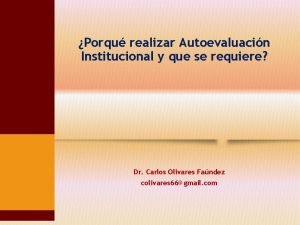 Porqu realizar Autoevaluacin Institucional y que se requiere Porqu realizar Autoevaluacin Institucional y que se requiere