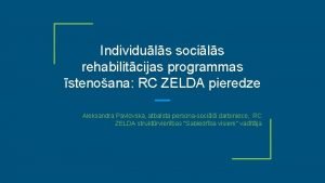 Individuls socils rehabilitcijas programmas stenoana RC ZELDA pieredze