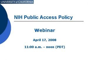 NIH Public Access Policy Webinar April 17 2008