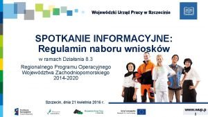 Wojewdzki Urzd Pracy w Szczecinie SPOTKANIE INFORMACYJNE Regulamin