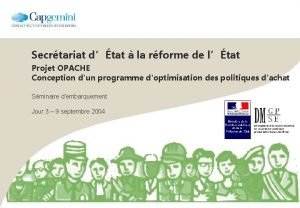 Secrtariat dtat la rforme de ltat Projet OPACHE