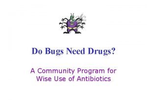 Bugs need drugs