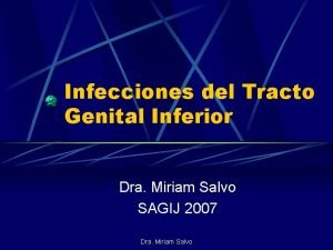 Infecciones del Tracto Genital Inferior Dra Miriam Salvo