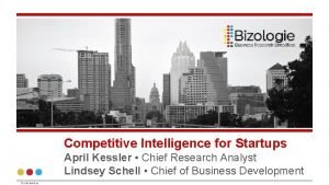 Competitive Intelligence for Startups April Kessler Chief Research