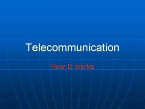 Telecommunication How It works What It is Telecommunication