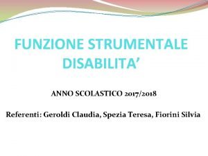 FUNZIONE STRUMENTALE DISABILITA ANNO SCOLASTICO 20172018 Referenti Geroldi