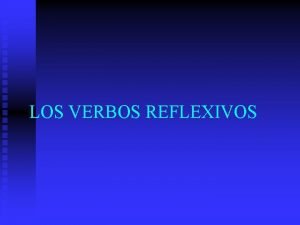 LOS VERBOS REFLEXIVOS Los Verbos Reflexivos v A