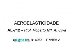 AEROELASTICIDADE AE712 Prof Roberto Gil A Silva gilita