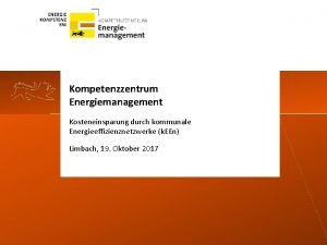 Kompetenzzentrum Energiemanagement Kosteneinsparung durch kommunale Energieeffizienznetzwerke k EEn