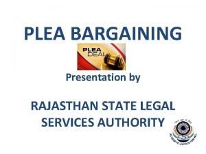 PLEA BARGAINING Presentation by RAJASTHAN STATE LEGAL SERVICES