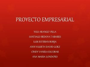 PROYECTO EMPRESARIAL YULI ARANGO VILLA SANTIAGO BEDOYA TABARES