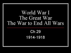 World War I The Great War The War