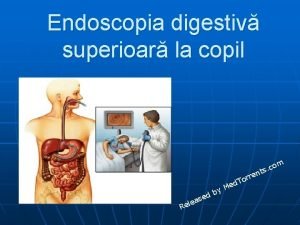 Endoscopia digestiv superioar la copil com s nt