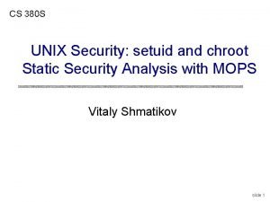 CS 380 S UNIX Security setuid and chroot