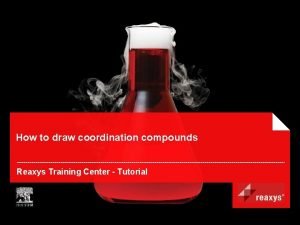 How to draw coordination compounds Reaxys Training Center