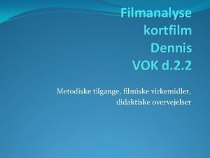 Dennis kortfilm analyse Dennis kortfilm analyse