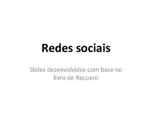 Redes sociais Slides desenvolvidos com base no livro