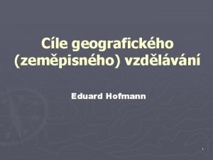 Cle geografickho zempisnho vzdlvn Eduard Hofmann 1 1