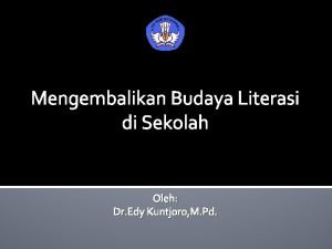 Mengembalikan Budaya Literasi di Sekolah Oleh Dr Edy