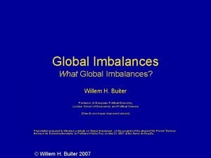 Global Imbalances What Global Imbalances Willem H Buiter