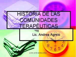 HISTORIA DE LAS COMUNIDADES TERAPUTICAS Lic Andrea Agrelo