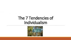 The 7 Tendencies of Individualism Individualism Individualism is