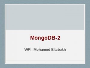 Mongo DB2 WPI Mohamed Eltabakh 1 Query Language