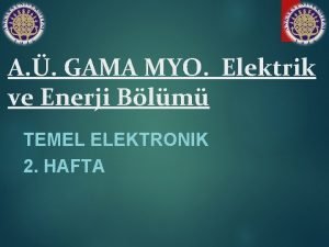A GAMA MYO Elektrik ve Enerji Blm TEMEL