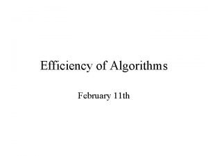 Efficiency of Algorithms February 11 th Efficiency of