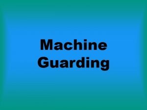 Machine Guarding Machine Guarding Four Types of Guards