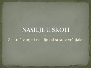 NASILJE U KOLI Zastraivanje i nasilje od strane