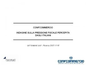 CONFCOMMERCIO INDAGINE SULLA PRESSIONE FISCALE PERCEPITA DAGLI ITALIANI