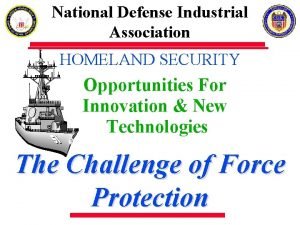 National Defense Industrial Association HOMELAND SECURITY Opportunities For