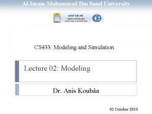 AlImam Mohammad Ibn Saud University CS 433 Modeling