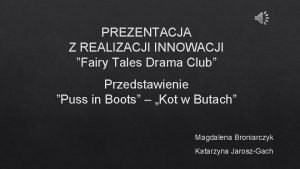 PREZENTACJA Z REALIZACJI INNOWACJI Fairy Tales Drama Club