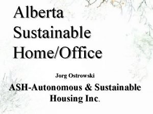 Alberta Sustainable HomeOffice Jorg Ostrowski ASHAutonomous Sustainable Housing