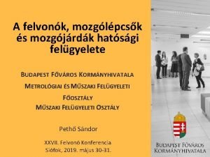 A felvonk mozglpcsk s mozgjrdk hatsgi felgyelete BUDAPEST