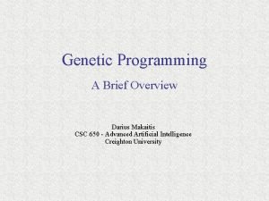 Genetic Programming A Brief Overview Darius Makaitis CSC